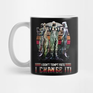 I Don't Tempt Fate, I Change It Mug